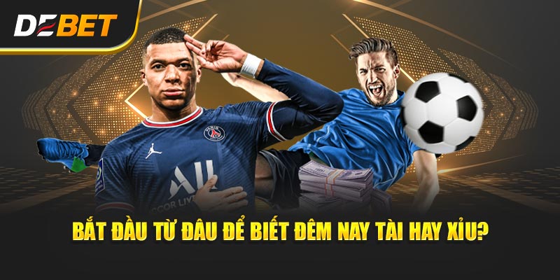 Đêm Nay Tài Hay Xỉu? - Debet Cùng Cao Thủ