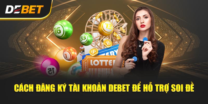 Cách đăng ký tài khoản Debet để hỗ trợ các vấn đề