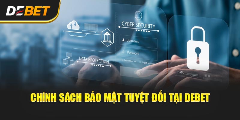 Chính sách bảo mật tuyệt đối tại Debet
