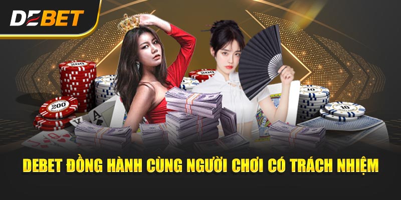 Debet đồng hành cùng người chơi có trách nhiệm