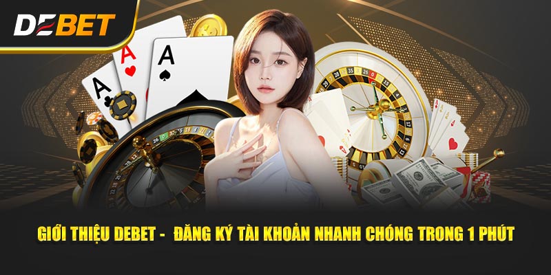 Giới thiệu Debet - Cách đăng ký tài khoản nhanh chóng trong 1 phút