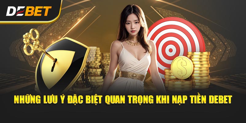 Những lưu ý đặc biệt quan trọng khi nạp tiền Debet