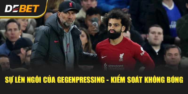 Sự lên ngôi của gegenpressing - kiểm soát không bóng