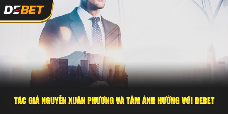 Tác Giả Nguyễn Xuân Phương và Tầm Ảnh Hưởng Với Debet