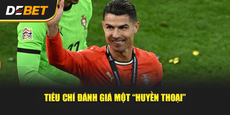 Tiêu Chí Đánh Giá Một “Huyền Thoại”