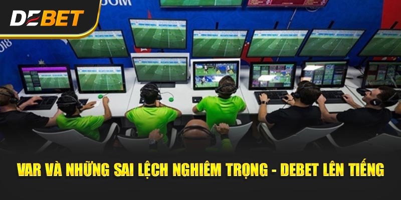 VAR Có Thật Sự Công Bằng? - Góc Debet Của Tuần VAR và những sai lệch nghiêm trọng - Debet lên tiếng